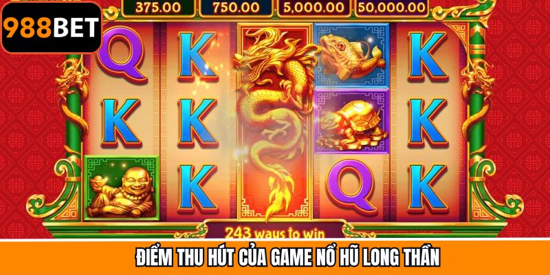 Những điểm khiến nổ hũ Long Thần gây ấn tượng mạnh