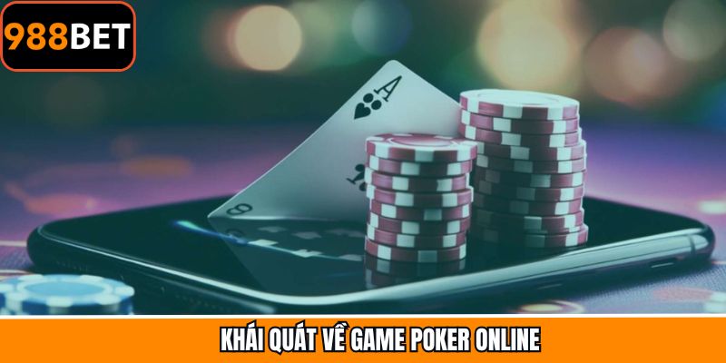 Sơ lược chi tiết game Poker online