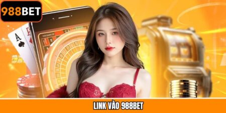 Link Vào 988BET – Truy Cập Ổn Định, Cá Cược Không Gián Đoạn