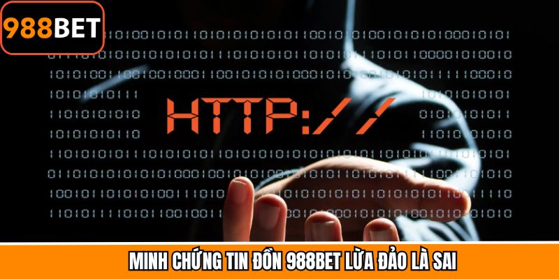Tin đồn 988Bet lừa đảo là hoàn toàn vô căn cứ, sai sự thật