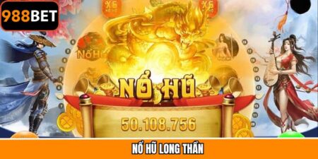Nổ Hũ Long Thần - Bí Quyết Săn Jackpot Tối Ưu Từ Các Cao Thủ